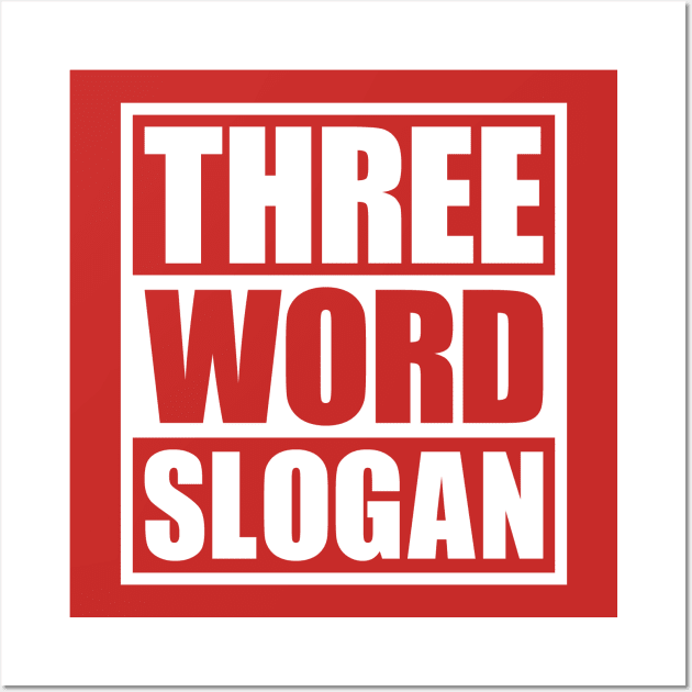 Three Word Slogan (clean) Wall Art by DCLawrenceUK